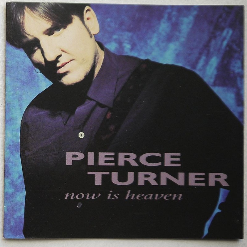 Pierce Turner - Now Is Heaven