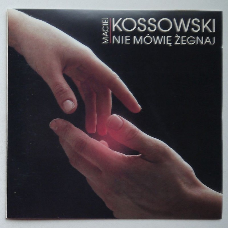 Kossowski Maciej - Nie mówię żegnaj